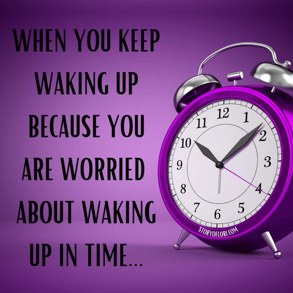 When You Keep Waking Up Because You Are Worried About Waking Up In Time...