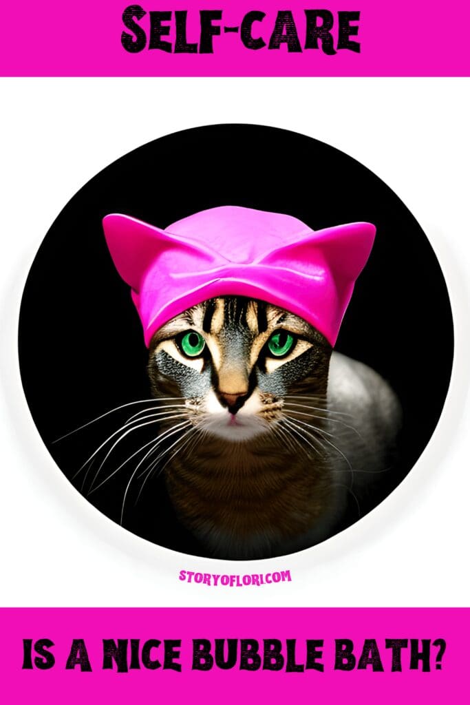Self-Care is a Nice Bubble Bath? cat with bathing cap on