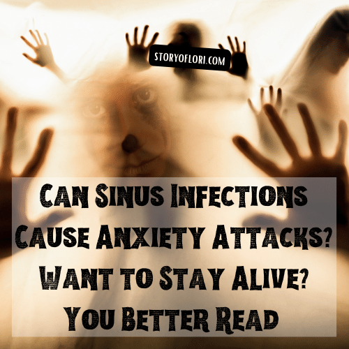 Can Sinus Infections Cause Anxiety Attacks Want to Stay Alive You Better Read