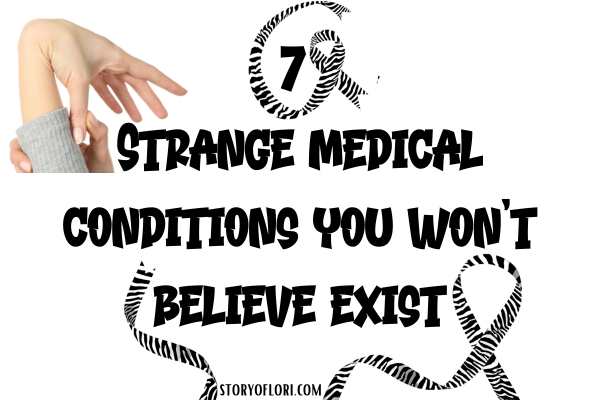 7 Strange Medical Conditions You Won’t Believe Exist